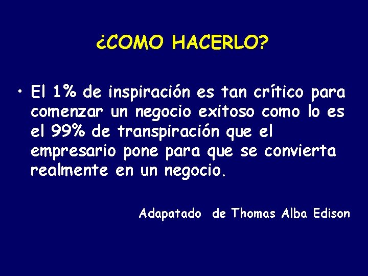 ¿COMO HACERLO? • El 1% de inspiración es tan crítico para comenzar un negocio