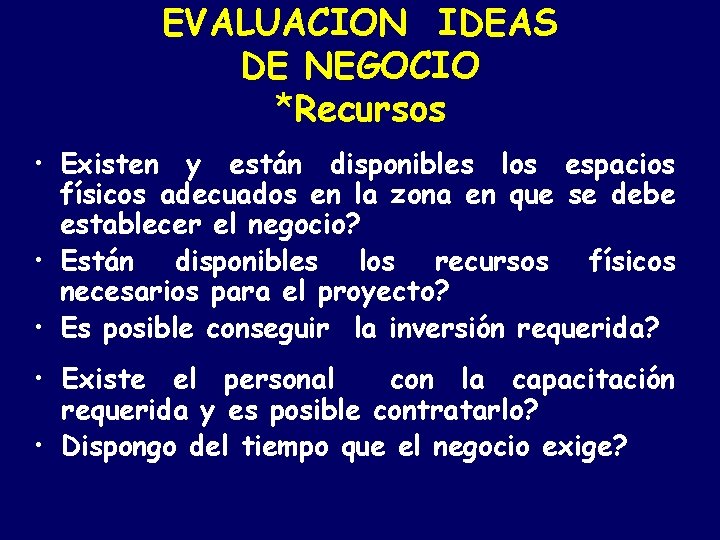 EVALUACION IDEAS DE NEGOCIO *Recursos • Existen y están disponibles los espacios físicos adecuados