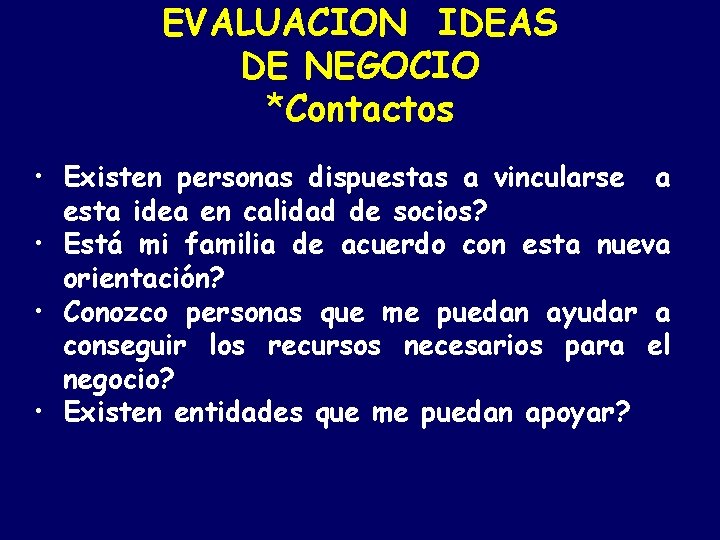 EVALUACION IDEAS DE NEGOCIO *Contactos • Existen personas dispuestas a vincularse a esta idea