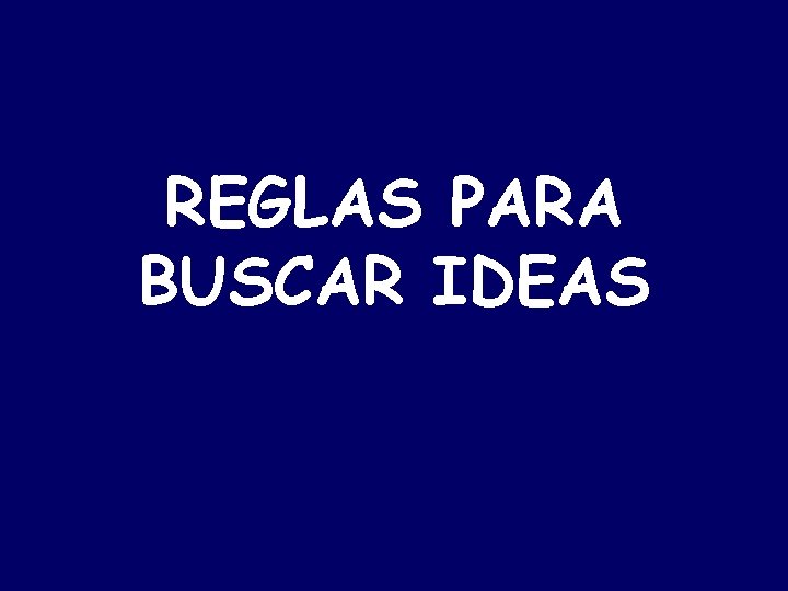 REGLAS PARA BUSCAR IDEAS 