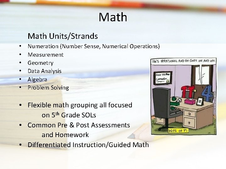 Math Units/Strands • • • Numeration (Number Sense, Numerical Operations) Measurement Geometry Data Analysis