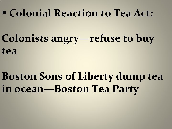 § Colonial Reaction to Tea Act: Colonists angry—refuse to buy tea Boston Sons of