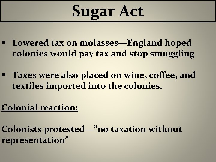 Sugar Act § Lowered tax on molasses—England hoped colonies would pay tax and stop