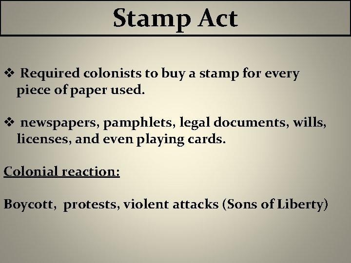 Stamp Act v Required colonists to buy a stamp for every piece of paper