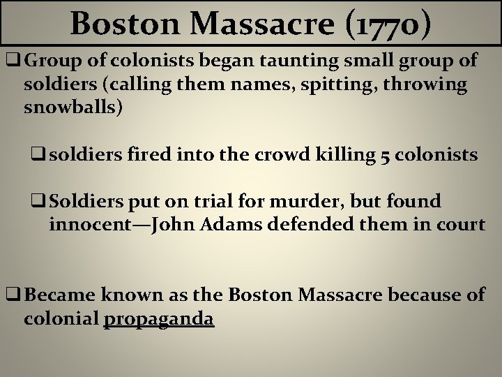 Boston Massacre (1770) q Group of colonists began taunting small group of soldiers (calling