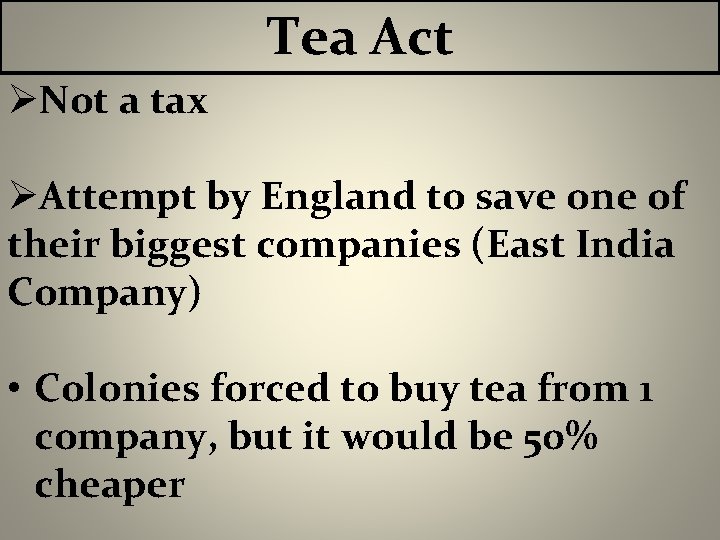 Tea Act ØNot a tax ØAttempt by England to save one of their biggest