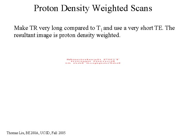 Proton Density Weighted Scans Make TR very long compared to T 1 and use