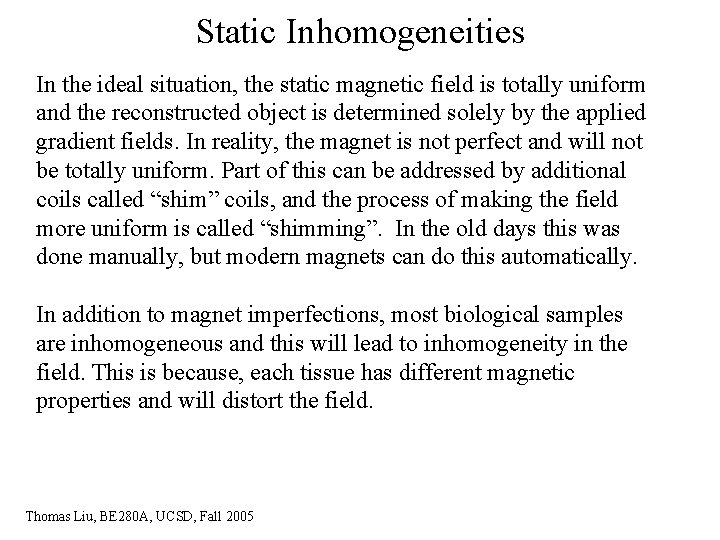 Static Inhomogeneities In the ideal situation, the static magnetic field is totally uniform and