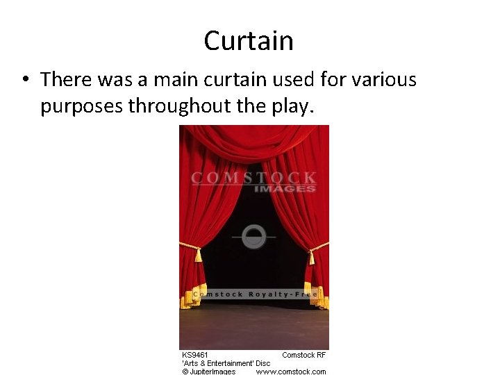 Curtain • There was a main curtain used for various purposes throughout the play.