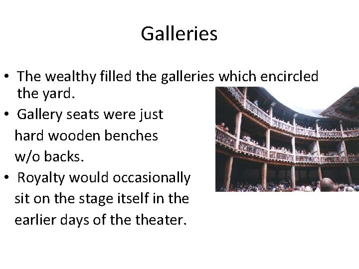 Galleries • The wealthy filled the galleries which encircled the yard. • Gallery seats