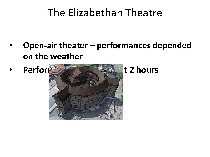 The Elizabethan Theatre • • Open-air theater – performances depended on the weather Performances The Elizabethan Theatre • • Open-air theater – performances depended on the weather Performances