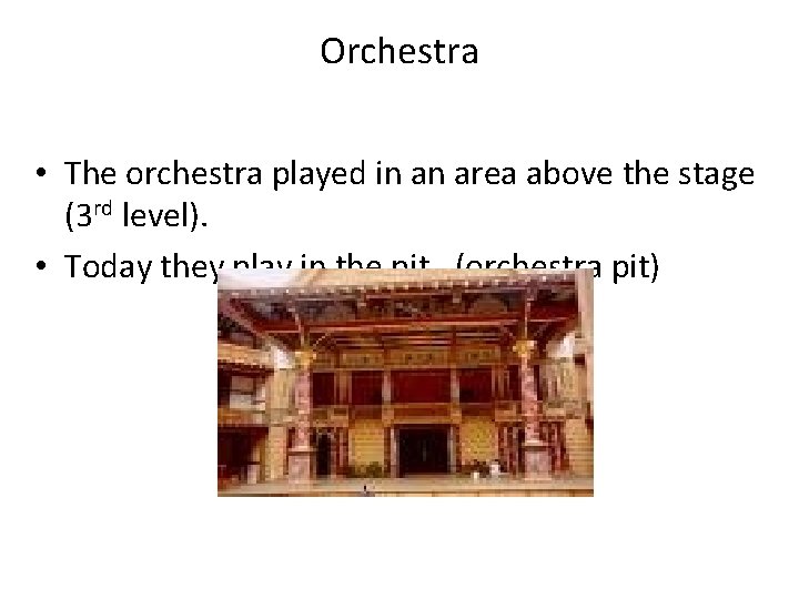 Orchestra • The orchestra played in an area above the stage (3 rd level). Orchestra • The orchestra played in an area above the stage (3 rd level).