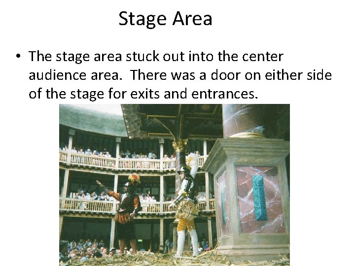 Stage Area • The stage area stuck out into the center audience area. There