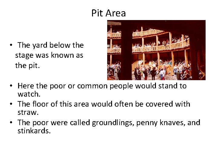Pit Area • The yard below the stage was known as the pit. • Pit Area • The yard below the stage was known as the pit. •