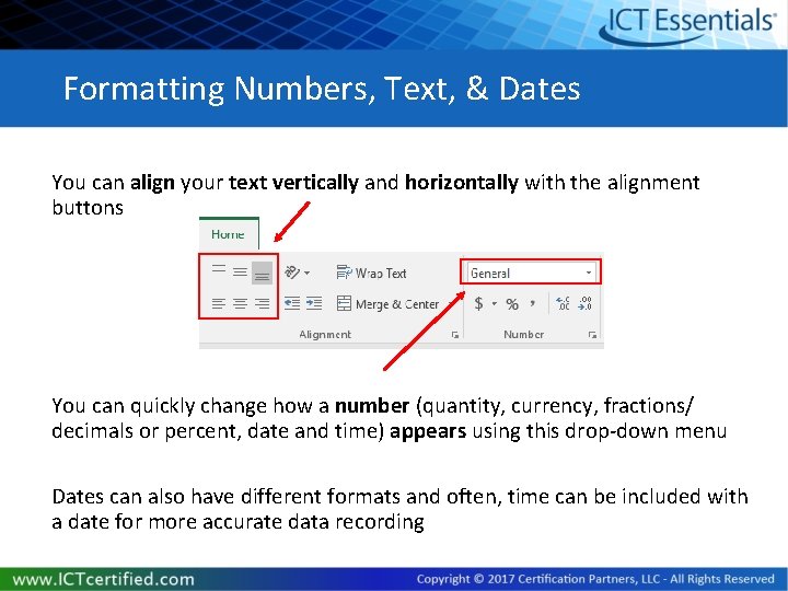 Formatting Numbers, Text, & Dates You can align your text vertically and horizontally with