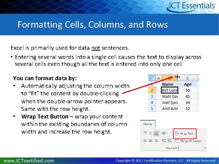 Formatting Cells, Columns, and Rows Excel is primarily used for data not sentences. •