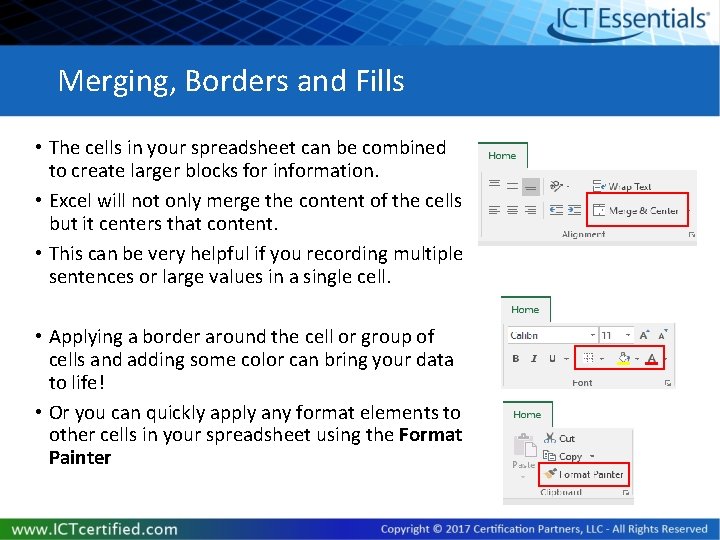 Merging, Borders and Fills • The cells in your spreadsheet can be combined to