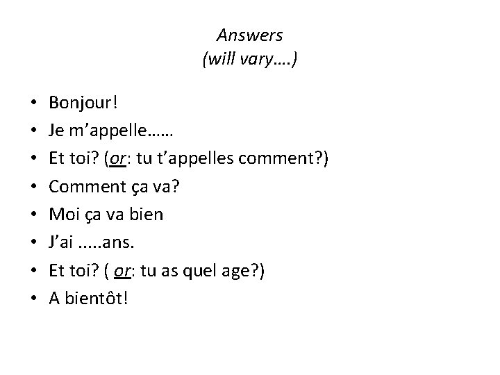 Answers (will vary…. ) • • Bonjour! Je m’appelle…… Et toi? (or: tu t’appelles