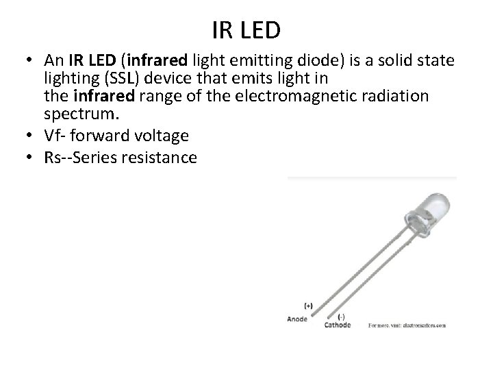 IR LED • An IR LED (infrared light emitting diode) is a solid state