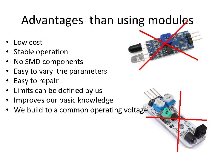 Advantages than using modules • • Low cost Stable operation No SMD components Easy