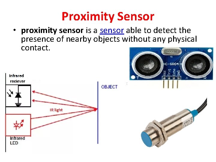 Proximity Sensor • proximity sensor is a sensor able to detect the presence of