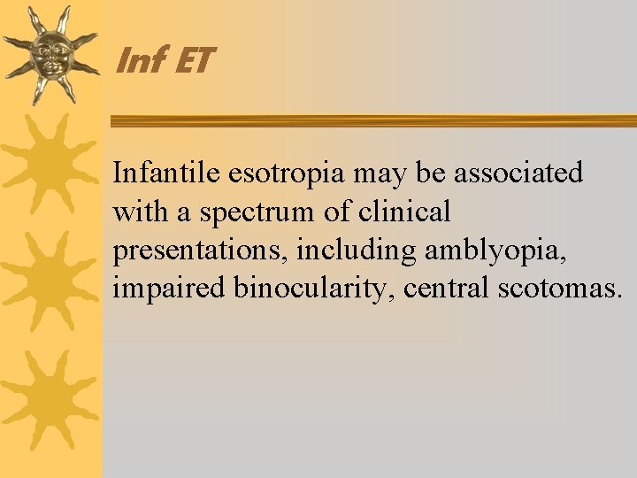 Inf ET Infantile esotropia may be associated with a spectrum of clinical presentations, including