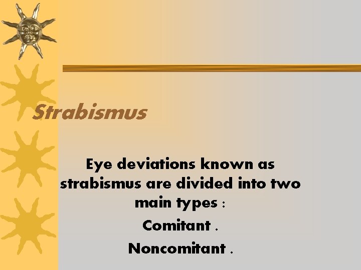 Strabismus Eye deviations known as strabismus are divided into two main types : Comitant.