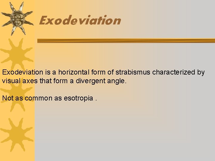 Exodeviation is a horizontal form of strabismus characterized by visual axes that form a