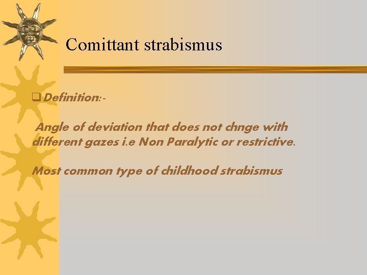 Comittant strabismus q. Definition: - Angle of deviation that does not chnge with different