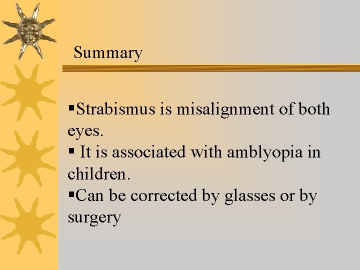 Summary §Strabismus is misalignment of both eyes. § It is associated with amblyopia in