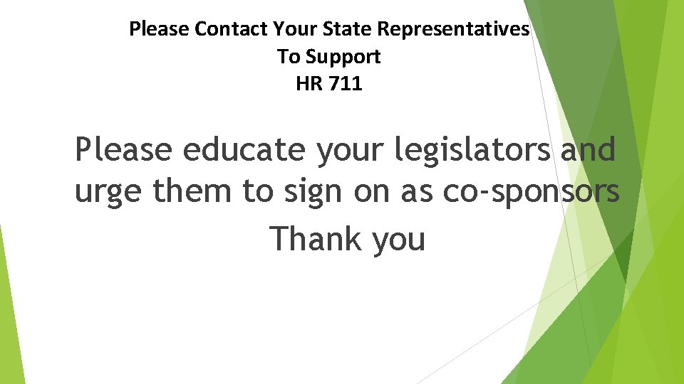 Please Contact Your State Representatives To Support HR 711 Please educate your legislators and