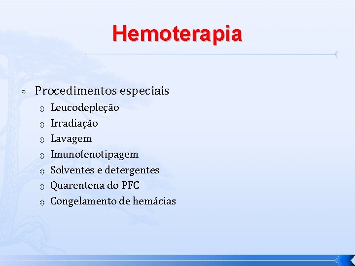 Hemoterapia Procedimentos especiais Leucodepleção Irradiação Lavagem Imunofenotipagem Solventes e detergentes Quarentena do PFC Congelamento