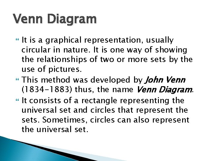 Venn Diagram It is a graphical representation, usually circular in nature. It is one
