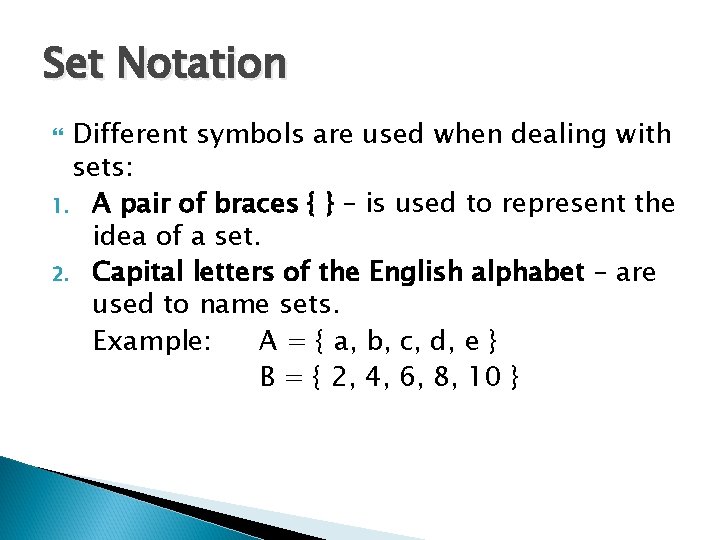 Set Notation Different symbols are used when dealing with sets: 1. A pair of