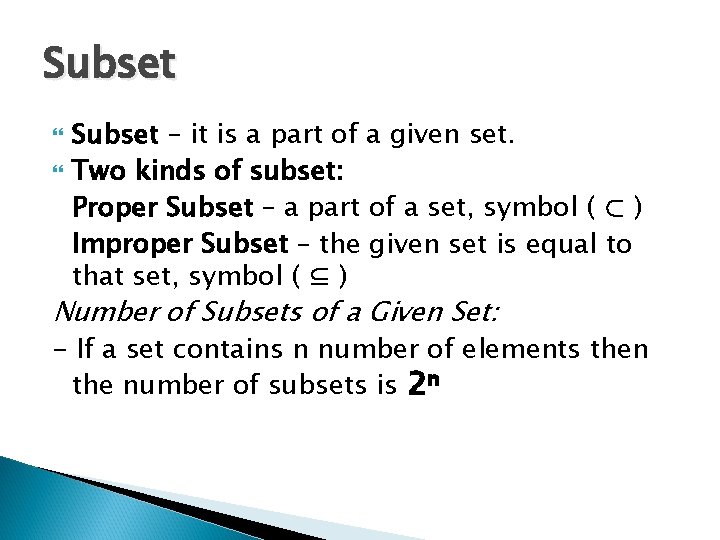 Subset – it is a part of a given set. Two kinds of subset: