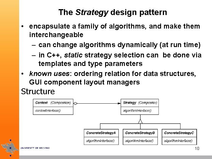 The Strategy design pattern • encapsulate a family of algorithms, and make them interchangeable