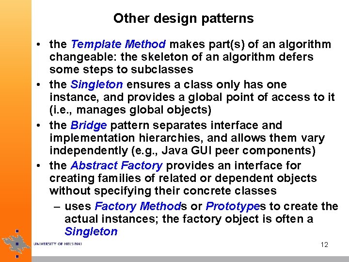 Other design patterns • the Template Method makes part(s) of an algorithm changeable: the