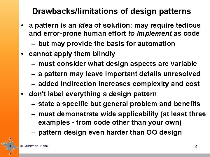 Drawbacks/limitations of design patterns • a pattern is an idea of solution: may require