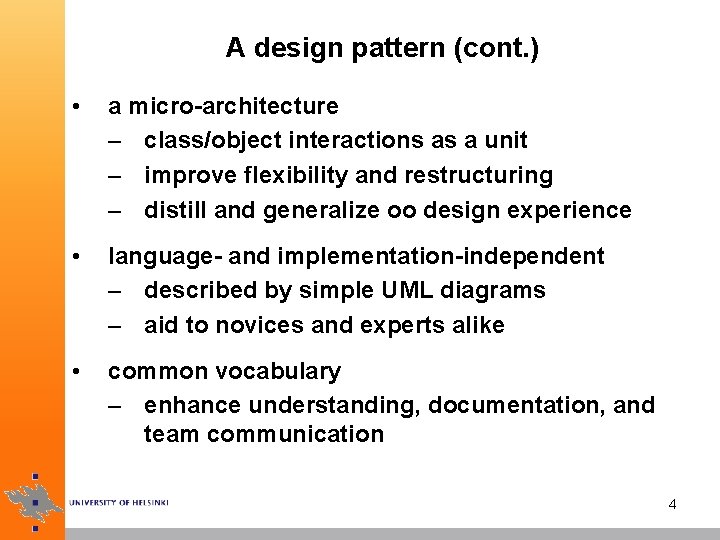 A design pattern (cont. ) • a micro-architecture – class/object interactions as a unit