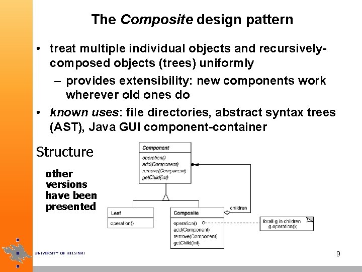 The Composite design pattern • treat multiple individual objects and recursivelycomposed objects (trees) uniformly