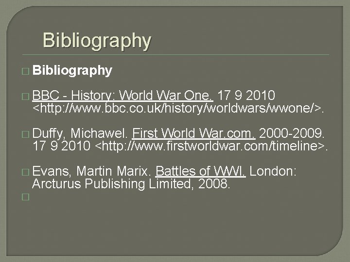 Bibliography � BBC - History: World War One. 17 9 2010 <http: //www. bbc.