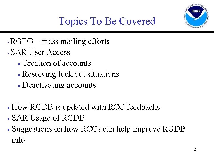 Topics To Be Covered § § RGDB – mass mailing efforts SAR User Access