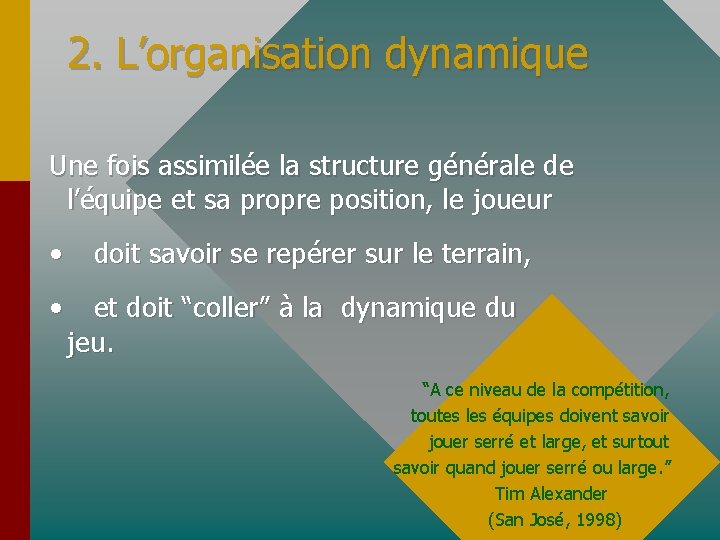 2. L’organisation dynamique Une fois assimilée la structure générale de l’équipe et sa propre