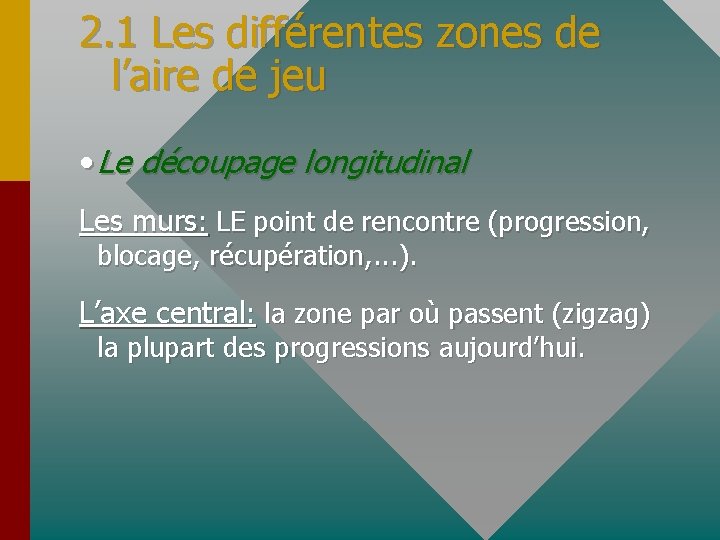 2. 1 Les différentes zones de l’aire de jeu • Le découpage longitudinal Les