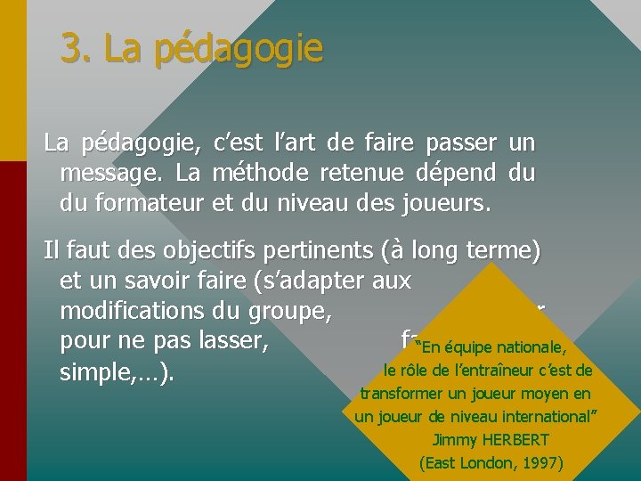 3. La pédagogie, c’est l’art de faire passer un message. La méthode retenue dépend