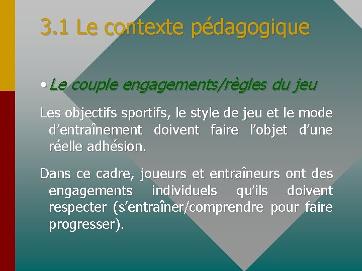 3. 1 Le contexte pédagogique • Le couple engagements/règles du jeu Les objectifs sportifs,