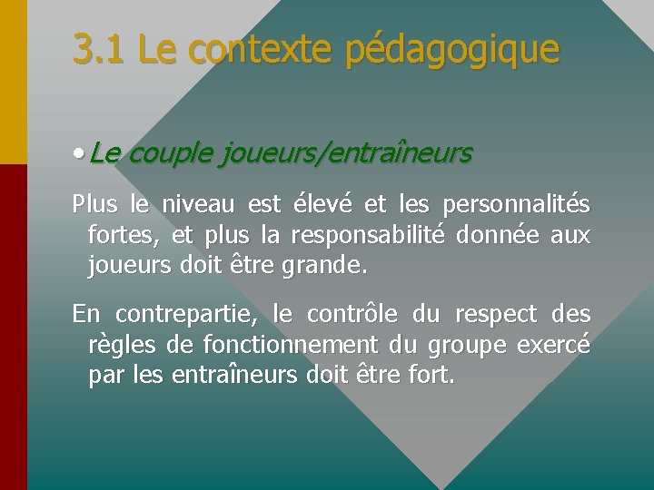 3. 1 Le contexte pédagogique • Le couple joueurs/entraîneurs Plus le niveau est élevé