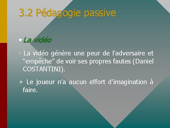 3. 2 Pédagogie passive • La vidéo - La vidéo génère une peur de