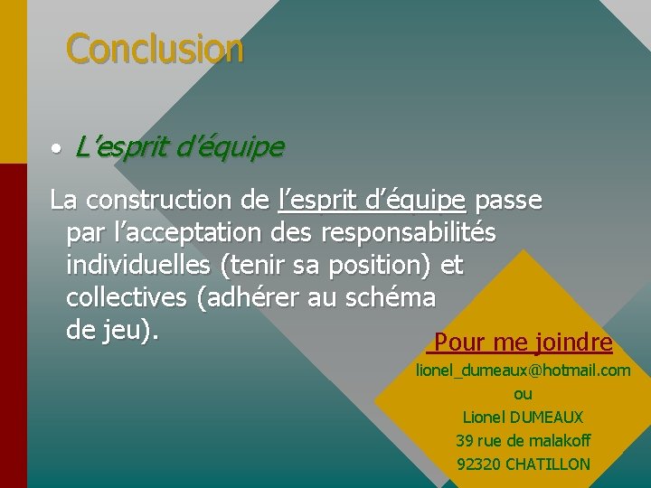 Conclusion • L’esprit d’équipe La construction de l’esprit d’équipe passe par l’acceptation des responsabilités