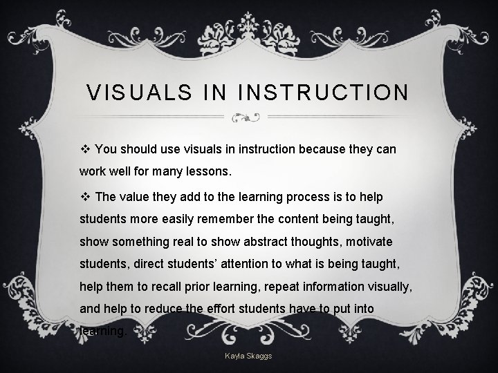 VISUALS IN INSTRUCTION v You should use visuals in instruction because they can work